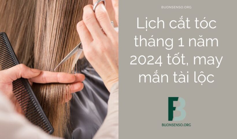 Lịch cắt tóc tháng 1 năm 2024 tốt, may mắn tài lộc